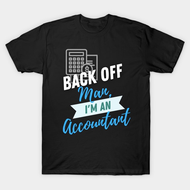 Back Off Accountant T-Shirt by ZombieTeesEtc